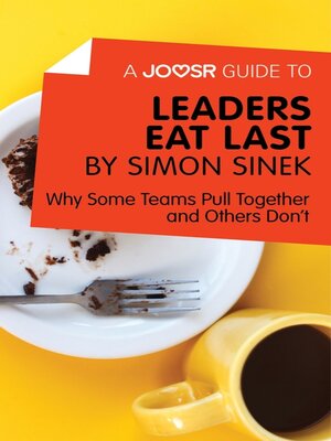 cover image of A Joosr Guide to... Leaders Eat Last by Simon Sinek: Why Some Teams Pull Together and Others Don't